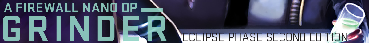 Eclipse Phase Nano Op: Grinder