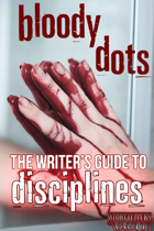 BLOODY DOTS: The Writer's Guide to Disciplines