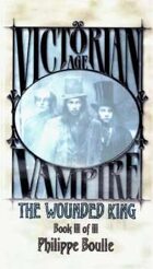 Victorian Age Vampire Book III of III: The Wounded King