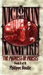 Victorian Age Vampire Book II of III: The Madness of Priests