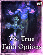 V5: True Faith Options