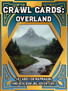 Crawl Cards: Overland - Hexcrawl and Mapmaking Cards for Fantasy RPGs