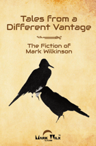 Tales from a Different Vantage: The Fiction of Mark Wilkinson, 2nd ed.