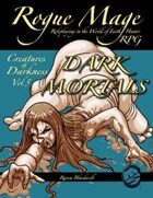 Rogue Mage Creatures of Darkness 5: Dark Mortals