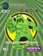 The Manual of Mutants & Monsters: Nuclear Toxyderm for ICONS