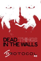 Dead Things in the Walls, Protocol Game Series 40