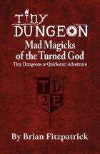 Mad Magicks of the Turned God: A Tiny Dungeon 2e Quickstart