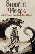 Swords of Meropis: And the Wretched Blood of the Undying Witchgod