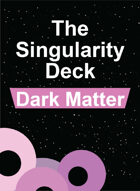 The Singularity Deck Second Edition: Dark Matter Suit