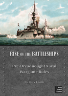 Rise of the Battleships - Pre-dreadnought Naval Wargame Rules