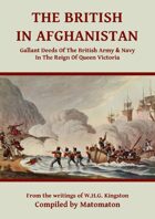 The British In Afghanistan: Gallant Deeds In The Reign Of Queen Victoria