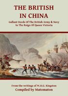 The British In China: Gallant Deeds In The Reign Of Queen Victoria