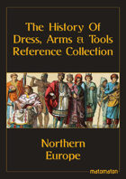 Northern Europe: The History Of Dress, Arms & Tools Reference Collection