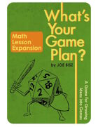 What's Your Game Plan? Base Game with MATH LESSON Expansion