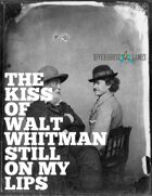 The Kiss of Walt Whitman Still On My Lips