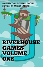 Riverhouse Games Volume 1