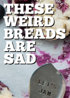 These Weird Breads Are Sad
