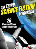 The Third Science Fiction Megapack: 26 Classic Science Fiction Stories