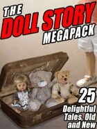 The Doll Story Megapack: 25 Delightful Tales, Old and New