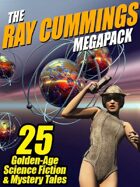The Ray Cummings Megapack: 25 Golden Age Science Fiction and Mystery Tales