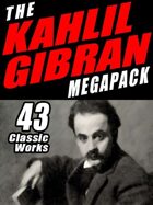The Khalil Gibran Megapack: 43 Classic Works