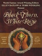 Black Thorn, White Rose: A Modern Book of Adult Fairytales
