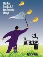 The WATERCRESS File: Being the Further Adventures of That Man from C.A.M.P.