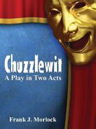 Chuzzlewit: A Play in Two Acts