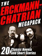 The Erckmann-Chatrian Megapack: 20 Classic Novels and Short Stories