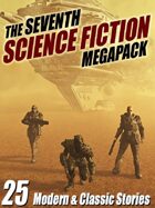 The Seventh Science Fiction Megapack: 25 Modern and Classic Stories