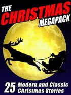 The Christmas Megapack: 25 Modern and Classic Yuletide Stories