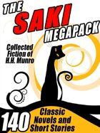 The Saki Megapack: 140 Classic Novels and Short Stories