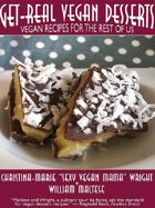 Get-Real Vegan Desserts: Vegan Recipes for the Rest of Us: The Traveling Gourmand, Number 9