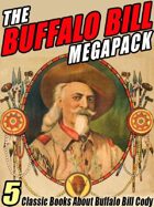 The Buffalo Bill Megapack: 5 Classic Books About Buffalo Bill Cody
