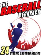 The Baseball Megapack: 24 Classic Baseball Stories