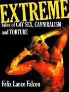 Extreme Tales of Gay Sex, Cannibalism, and Torture