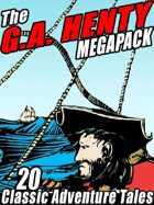 The G.A. Henty Megapack: 20 Classic Adventure Tales