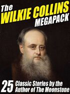 The Wilkie Collins Megapack: 25 Classic Stories by the Author of The Moonstone