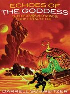 Echoes of the Goddess: Tales of Terror and Wonder from the End of Time