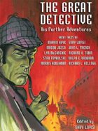 The Great Detective: His Further Adventures: A Sherlock Holmes Anthology