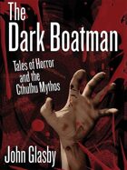 The Dark Boatman: Tales of Horror and the Cthulhu Mythos