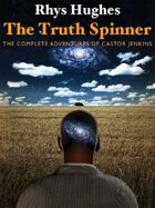 The Truth Spinner: The Complete Adventures of Castor Jenkins