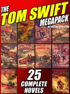 The Tom Swift Megapack: 25 Complete Novels