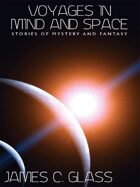 Voyages in Mind and Space: Stories of Mystery and Fantasy