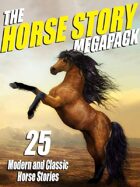 The Horse Story Megapack: 25 Exciting Equine Tales, Old and New