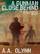 A Gunman Close Behind: A Mike Lantry Classic Crime Novel