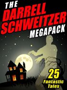 The Darrell Schweitzer Megapack: 25 Weird Tales of Fantasy and Horror