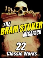 The Bram Stoker Megapack: 22 Classic Works