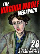 The Virginia Woolf Megapack: 28 Classic Novels and Stories