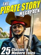 The Pirate Story Megapack: 25 Classic and Modern Tales